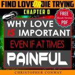 Why Love Is Important, Even If At Times Painful CHAPTER 0 From The 'Find Love or Die Trying' Series. A Short Read., Christopher Conway