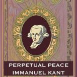 Perpetual Peace - Immanuel Kant, Immanuel Kant
