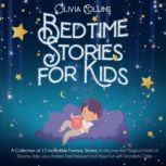 Bedtime Stories for Kids Age 7 A Collection of 15 Incredible Fantasy Stories to discover the Magical World of Dreams, help your children Feel Relaxed and Have Fun with Wonderful Tales, Olivia Collins