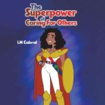 The Superpower of Caring For Others, I.M. Cabral