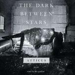 The Dark Between Stars Poems, Atticus