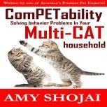 ComPETability Solving Behavior Problems in Your Multi-Cat Household, Amy Shojai