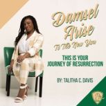 Damsel Arise To the New You This is Your Journey of Resurrection, Talitha Davis