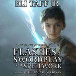 Flashes of Swordplay and Spellwork, Eli Taff, Jr.