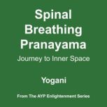 Spinal Breathing Pranayama - Journey to Inner Space (AYP Enlightenment Series Book 2), Yogani