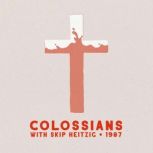51 Colossians - 1987 Sexual Immorality, Impurity, Lust, Evil Desires, Greed, Idolatry, Skip Heitzig