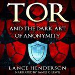 Tor and the Dark Art of Anonymity