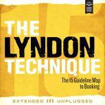 The Lyndon Technique: The 15 Guideline Map To Booking Extended and Unplugged, Amy Lyndon