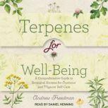 Terpenes for Well-Being A Comprehensive Guide to Botanical Aromas for Emotional and Physical Self-Care