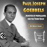 Paul Joseph Goebbels Minister of Propaganda for the Third Reich