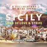 Sicily: Land of Love and Strife A Filmmaker's Journey, Mark Spano