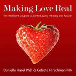 Making Love Real The Intelligent Couple's Guide to Lasting Intimacy and Passion, Danielle Harel, Ph.D.