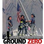 Ground Zero How a Photograph Sent a Message of Hope, Don Nardo