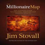 The Millionaire Map Your Ultimate Guide to Creating, Enjoying, and Sharing Wealth
