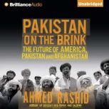 Pakistan on the Brink The Future of America, Pakistan, and Afghanistan, Ahmed Rashid