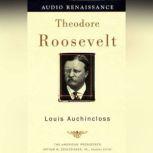 Theodore Roosevelt The American Presidents Series: The 26th President, 1901-1909, Louis Auchincloss