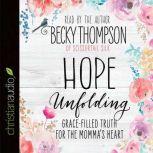 Hope Unfolding Grace-Filled Truth for the Momma's Heart