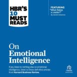 HBR's 10 Must Reads on Emotional Intelligence (with featured article What Makes a Leader? by Daniel Goleman), Richard Boyatzis