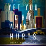 Yet You Cry When It Hurts (Nothing is Promised 4), Susan Kaye Quinn