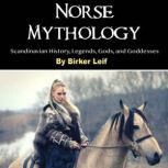 Norse Mythology Scandinavian History, Legends, Gods, and Goddesses