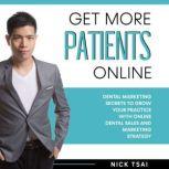 Get More Patients Online Dental Marketing Secrets to Grow Your Practice with Digital Dental Sales and Marketing Strategy, Nick Tsai