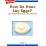 How Do Hens Lay Eggs? and Other Questions About Birds, Highlights for Children