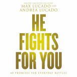 He Fights for You Promises for Everyday Battles, Max Lucado