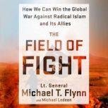 The Field of Fight How We Can Win the Global War Against Radical Islam and Its Allies