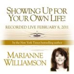 Showing Up For Your Own Life with Marianne Williamson, Marianne Williamson