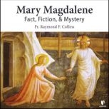 Mary Magdalene: Fact, Fiction, & Mystery, Raymond F. Collins