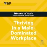 Thriving in a Male-Dominated Workplace, Harvard Business Review