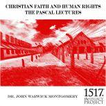 Christian Faith and Human Rights The Pascal Lectures, 1987, John Warwick Montgomery
