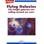 Flying Galaxies Two bright galaxies are sailing around our own., Ken Croswell, Ph.D.