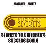 Secrets to Children's Success Goals, Maxwell Maltz