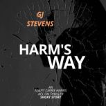 Harm's Way An Agent Carrie Harris Action Thriller Short Story, GJ Stevens