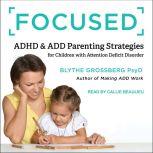 Focused ADHD & ADD Parenting Strategies for Children with Attention Deficit Disorder, PsyD Grossberg