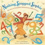 Nothing Stopped Sophie The Story of Unshakable Mathematician Sophie Germain, Cheryl Bardoe