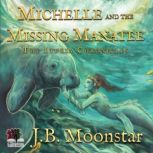 Michelle and the Missing Manatee, J.B. Moonstar