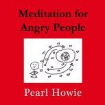 Meditation for Angry People, Pearl Howie