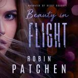 Beauty in Flight Book 1 in the Beauty in Flight Serial, Robin Patchen