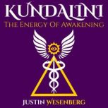 Kundalini The Energy Of Awakening, Justin Wesenberg
