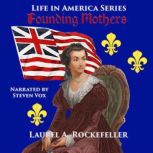 Founding Mothers A Brief Look at the Women Who Forged the United States and Canada, Laurel A. Rockefeller