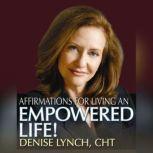 Affirmations for Living an Empowered Life, Denise Lynch