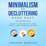 Minimalism and Decluttering Made Easy, Joshua Genius