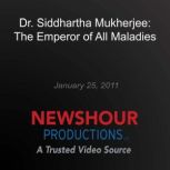 Dr. Siddhartha Mukherjee: The Emperor of all Maladies, PBS NewsHour