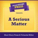 Short Story Press Presents A Serious Matter, Short Story Press