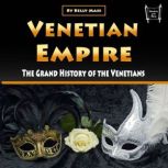 Venetian Empire The Grand History of the Venetians, Kelly Mass