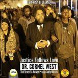 Justice Follows Love Dr. Cornel West - The Truth to Power Press Conferences, Geoffrey Giuliano