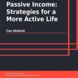 Passive Income: Strategies for a More Active Life, Can Akdeniz
