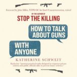 How To Talk About Guns with Anyone, Katherine Schweit